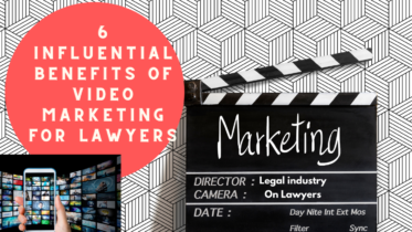 6 Influential Benefits of Video Marketing For Lawyers