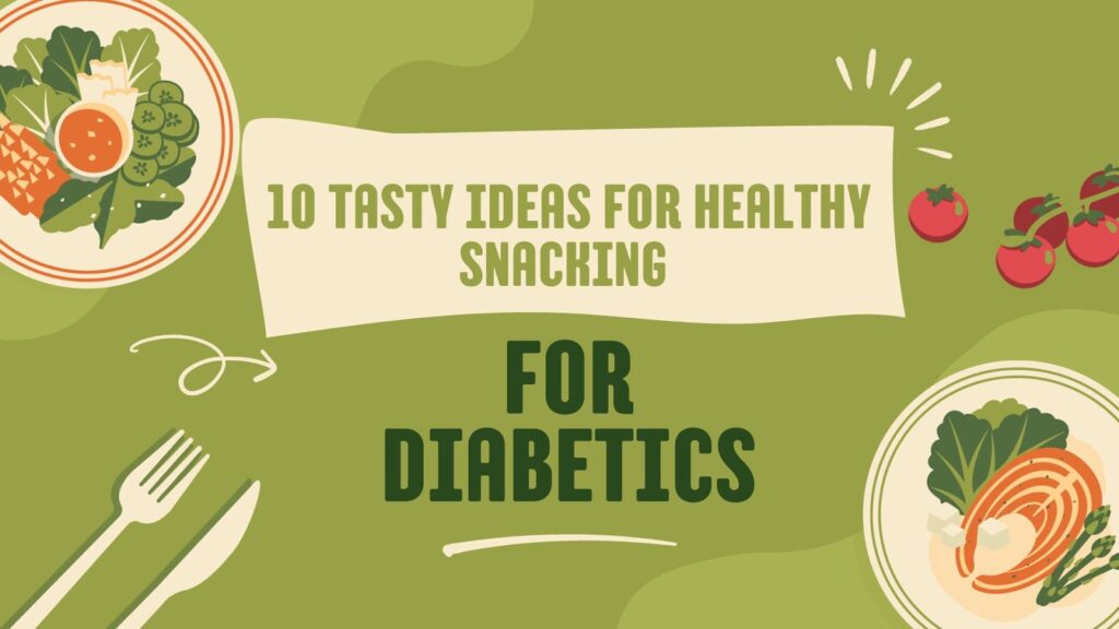 10 Tasty Ideas for Healthy Snacking for Diabetics